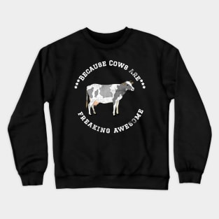 Because Cows are Freaking Awesome, Funny Cow Saying, Cow lover, Gift Idea Distressed Design Crewneck Sweatshirt